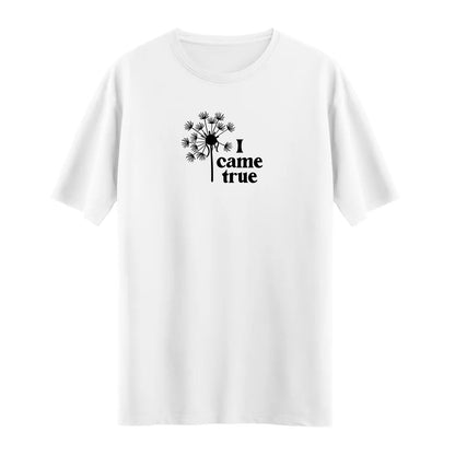 I Came True T-shirt – Zarif ve İlham Verici Karahindiba Tasarımı