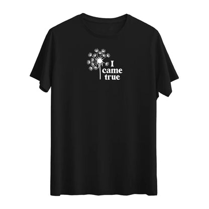 I Came True T-shirt – Zarif ve İlham Verici Karahindiba Tasarımı