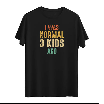 I Was Normal 3 Kids Ago – Eğlenceli ve Rahat T-shirt