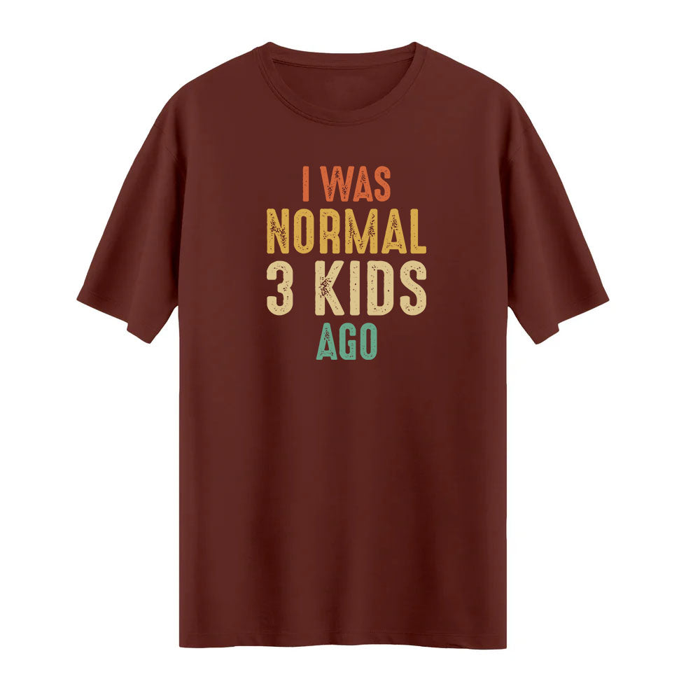 I Was Normal 3 Kids Ago – Eğlenceli ve Rahat T-shirt