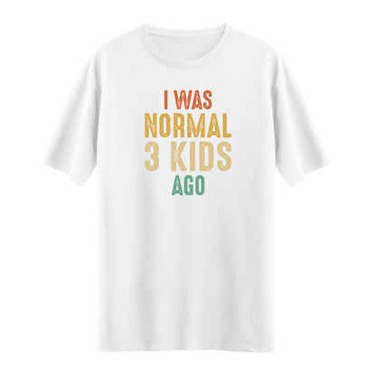 I Was Normal 3 Kids Ago – Eğlenceli ve Rahat T-shirt